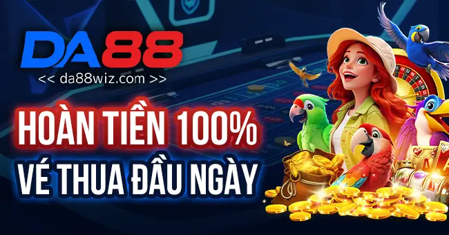 Da88 Hoàn tiền 100% vé thua đầu